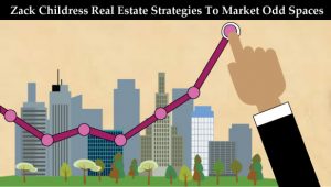 Zack-Childress-Real-Estate-Strategies-To-Market-Odd-Spaces