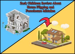 Zack-Childress-Review-About-House-Flipping-and-Foreclosure-Mistakes